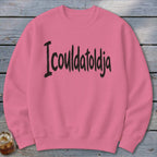 Icouldatoldja Sweatshirt