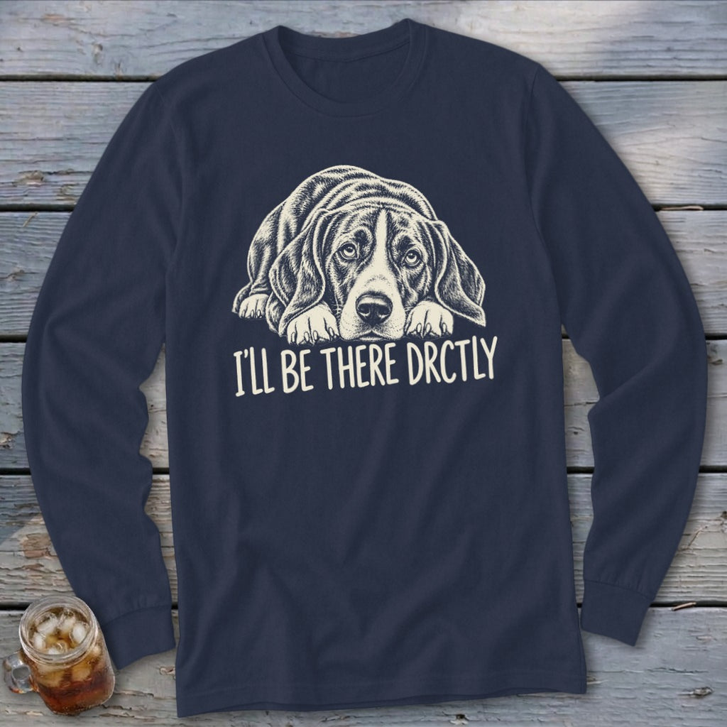I'll Be There Drctly Hound Long Sleeve Tee