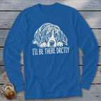I'll Be There Drctly Hound Long Sleeve Tee
