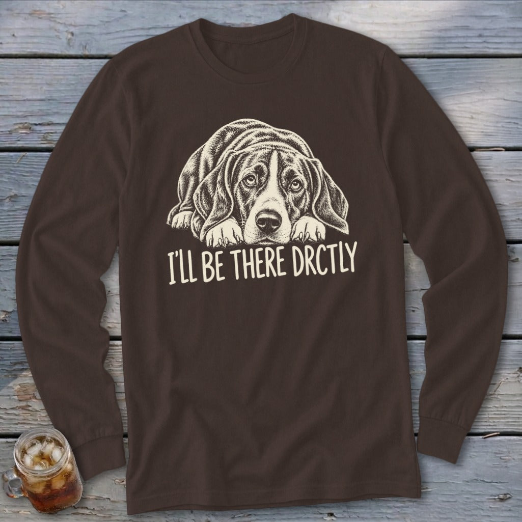 I'll Be There Drctly Hound Long Sleeve Tee