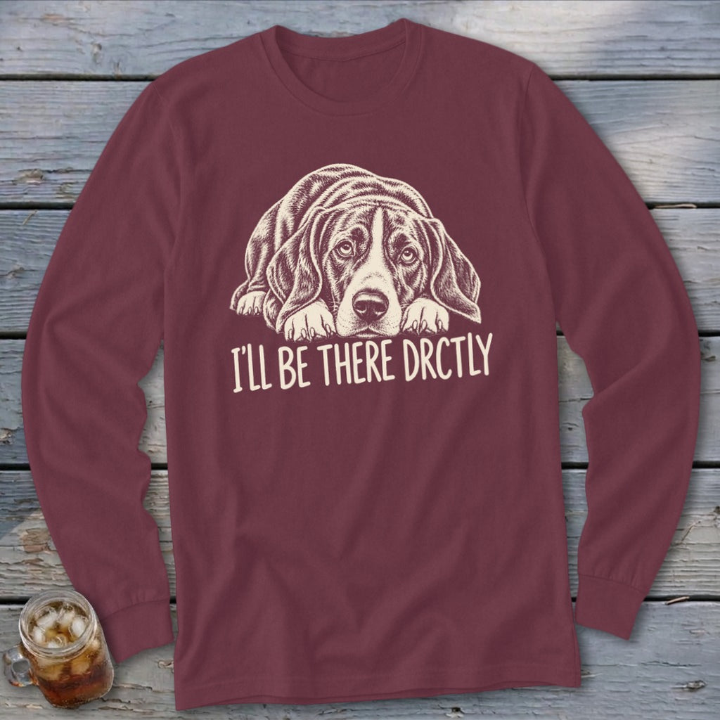 I'll Be There Drctly Hound Long Sleeve Tee