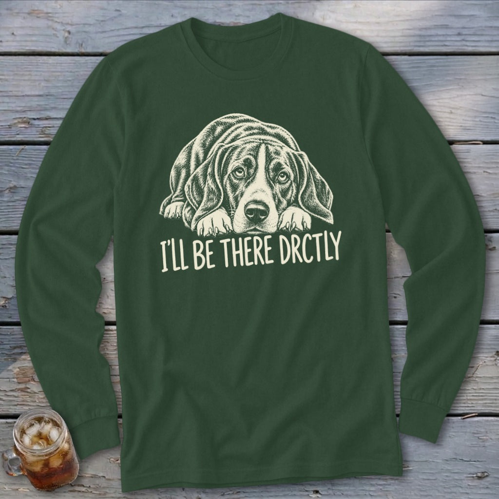 I'll Be There Drctly Hound Long Sleeve Tee