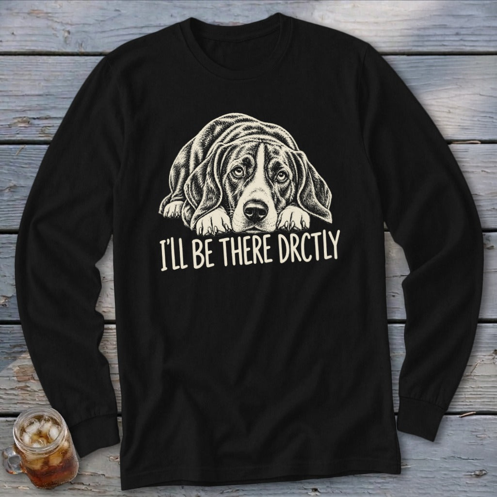 I'll Be There Drctly Hound Long Sleeve Tee