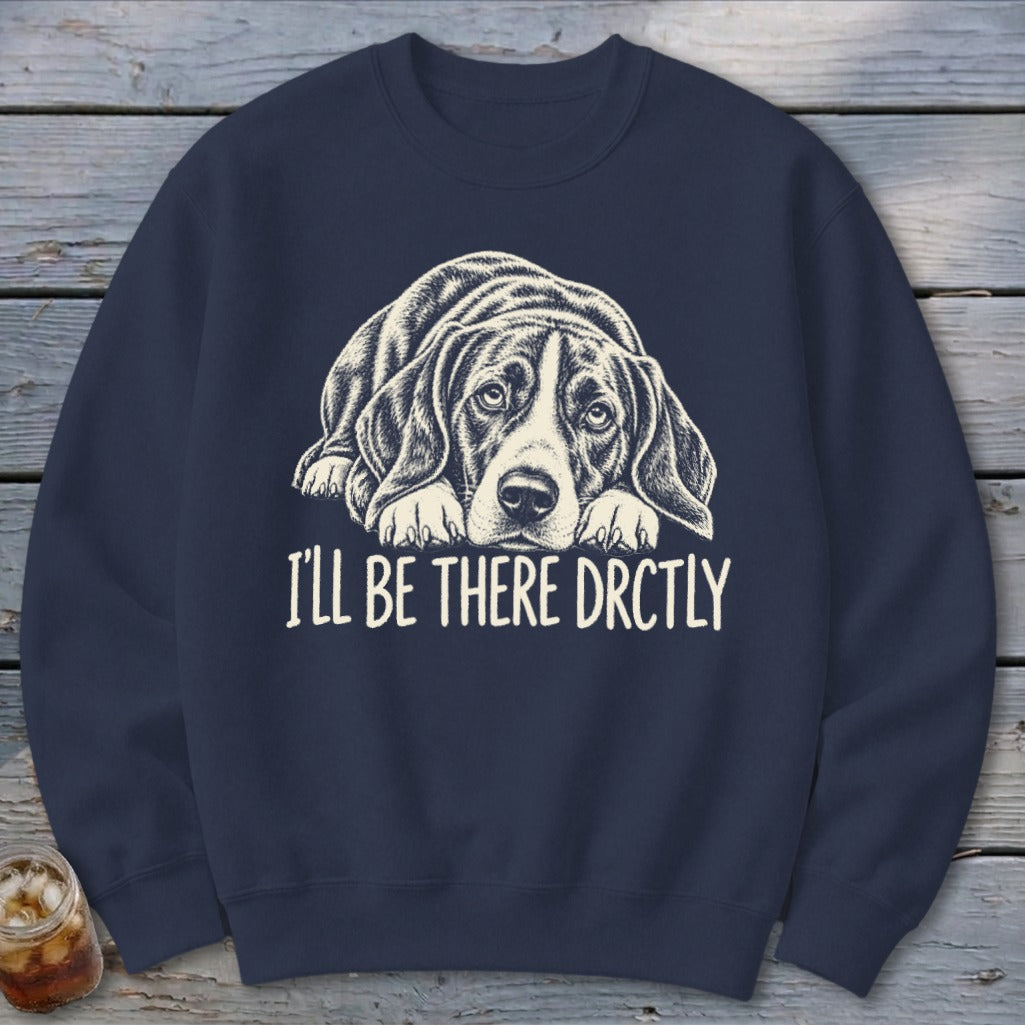 I'll Be There Drctly Hound Sweatshirt