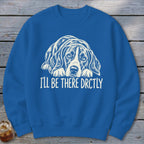 I'll Be There Drctly Hound Sweatshirt