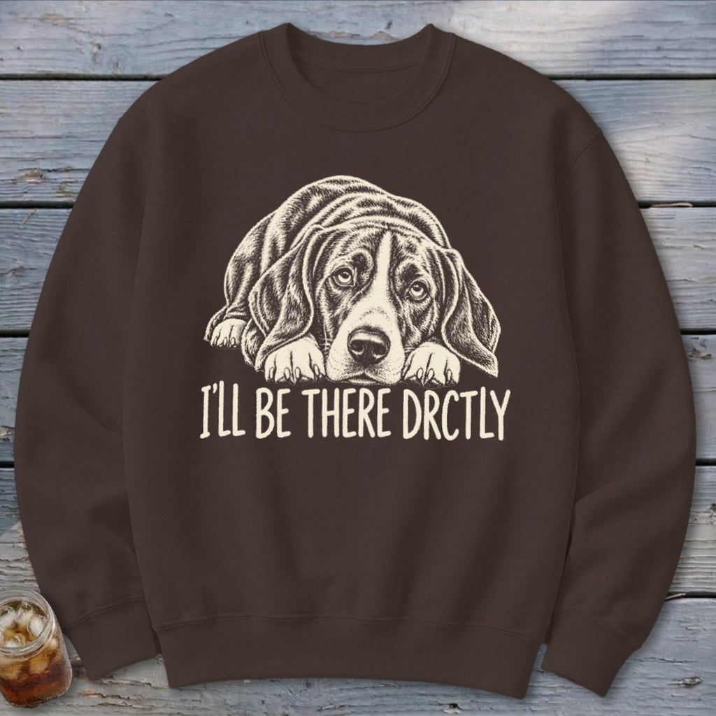 I'll Be There Drctly Hound Sweatshirt