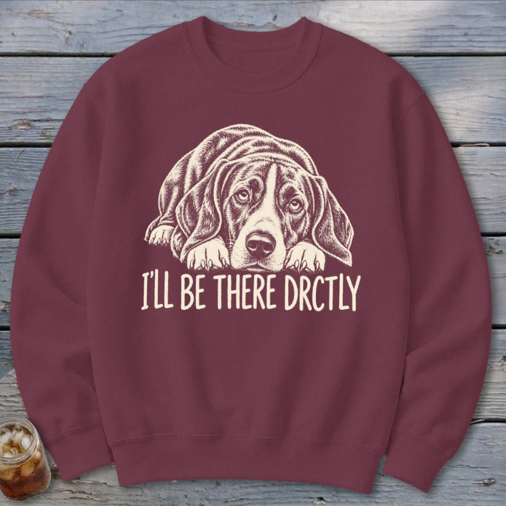 I'll Be There Drctly Hound Sweatshirt