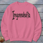 Imgonnahafta Sweatshirt