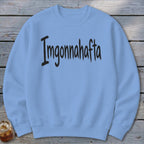 Imgonnahafta Sweatshirt
