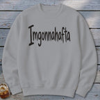 Imgonnahafta Sweatshirt