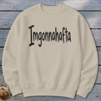 Imgonnahafta Sweatshirt