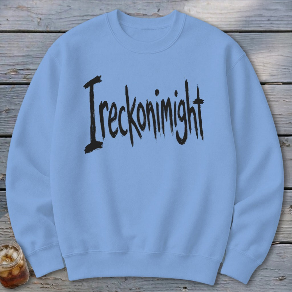 Ireckonimight Sweatshirt