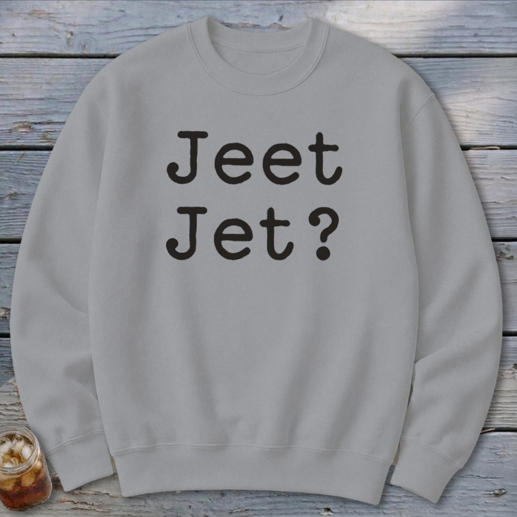 Jeet Jet? Sweatshirt
