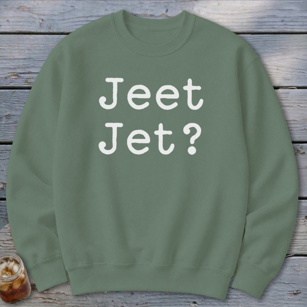 Jeet Jet? Sweatshirt