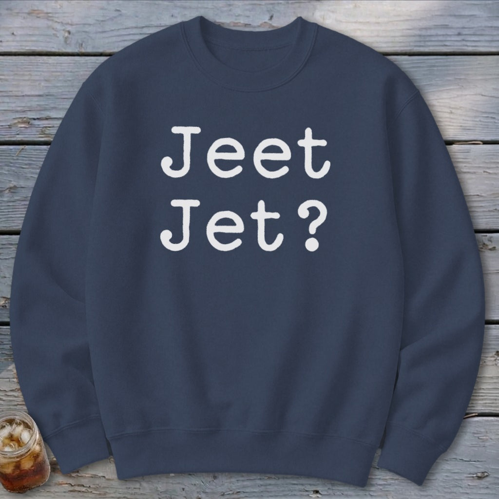 Jeet Jet? Sweatshirt