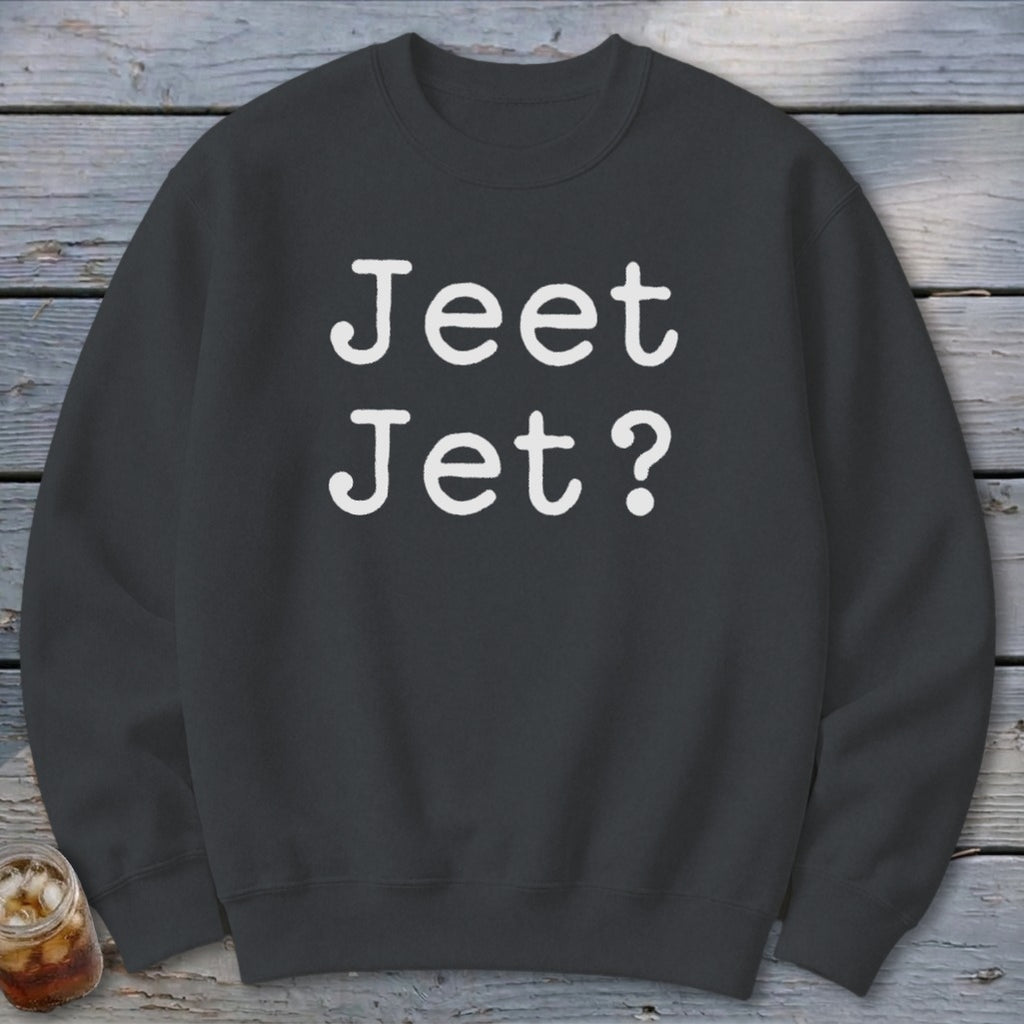 Jeet Jet? Sweatshirt