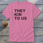Kin To Us Classic Tee