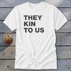 Kin To Us Classic Tee