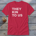 Kin To Us Classic Tee
