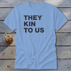 Kin To Us Classic Tee
