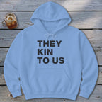 Kin To Us Hoodie