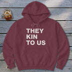 Kin To Us Hoodie