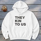 Kin To Us Hoodie