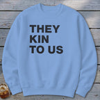 Kin To Us Sweatshirt