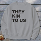 Kin To Us Sweatshirt
