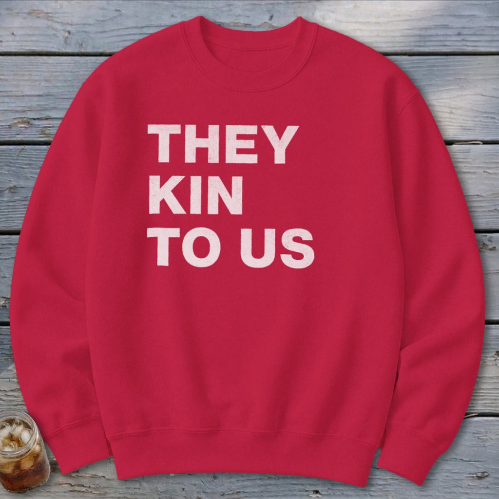 Kin To Us Sweatshirt