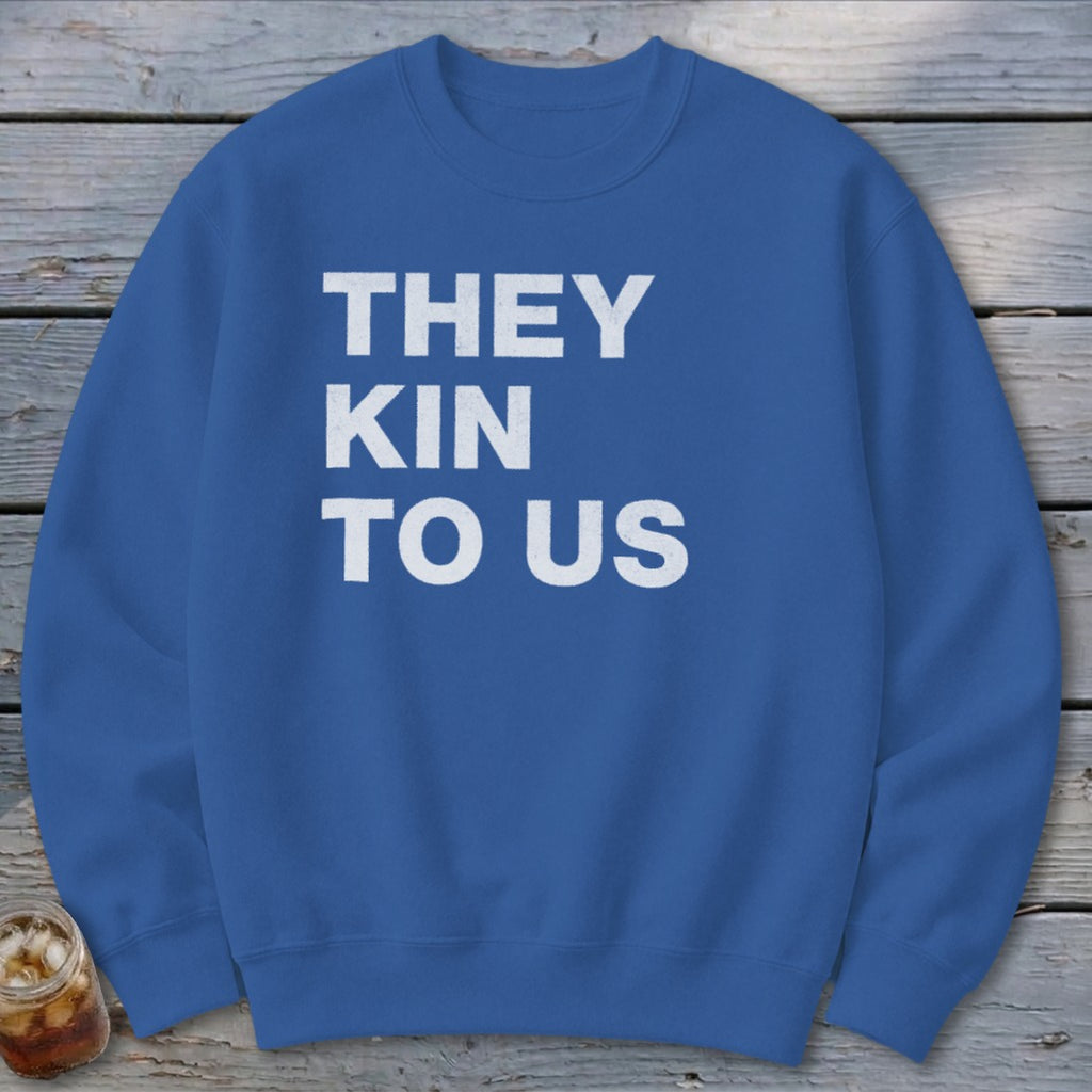 Kin To Us Sweatshirt