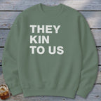 Kin To Us Sweatshirt