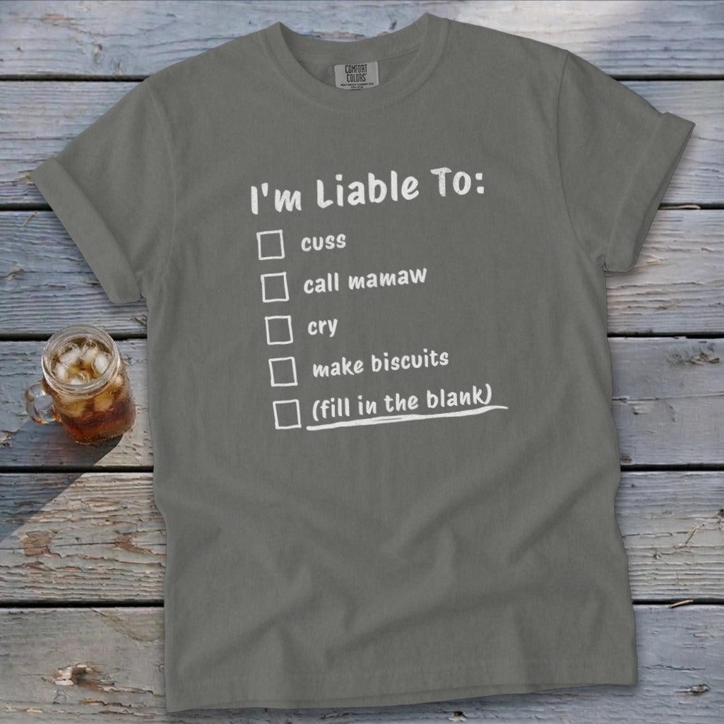 Liable To Cuss or Cry Signature Tee