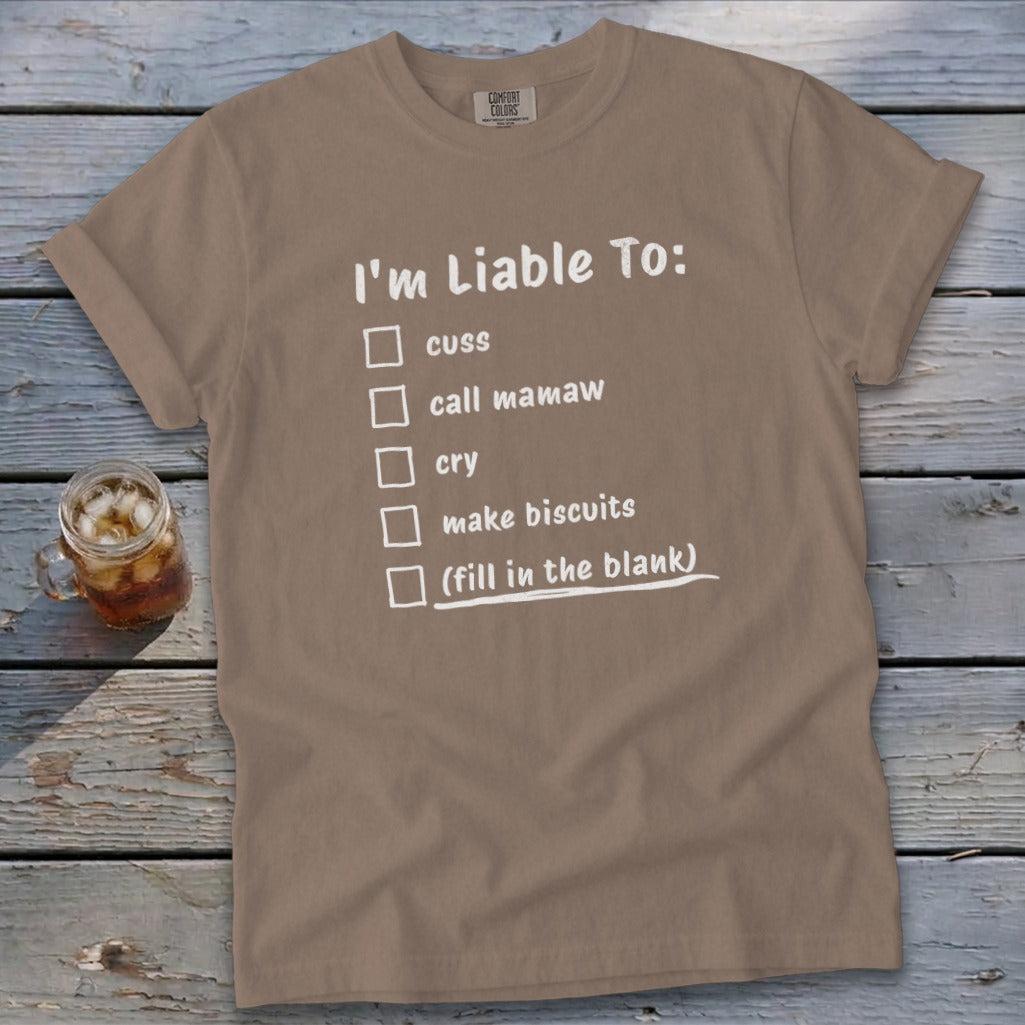 Liable To Cuss or Cry Signature Tee