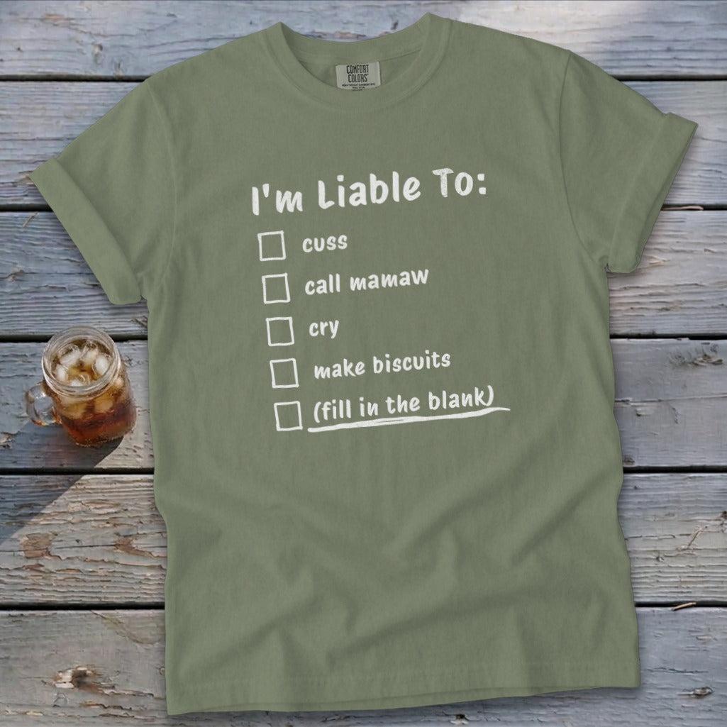 Liable To Cuss or Cry Signature Tee