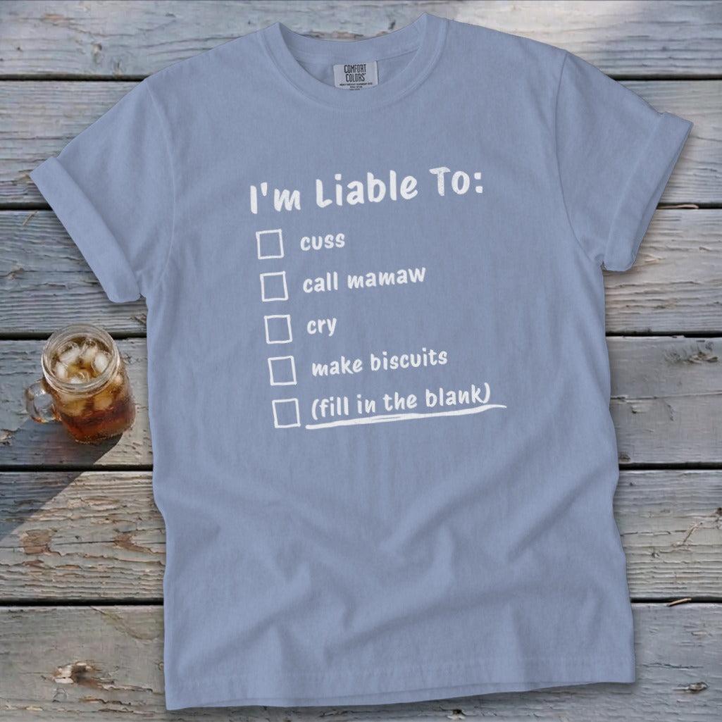 Liable To Cuss or Cry Signature Tee