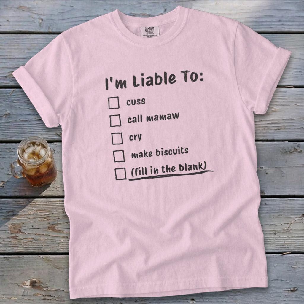 Liable To Cuss or Cry Signature Tee