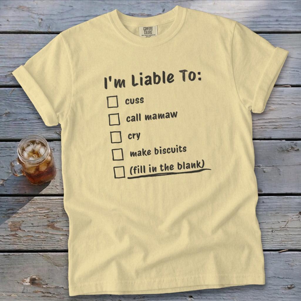 Liable To Cuss or Cry Signature Tee