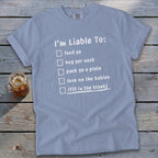 Liable To Love on Ya T-Shirt