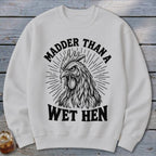 Madder Than a Wet Hen Sweatshirt
