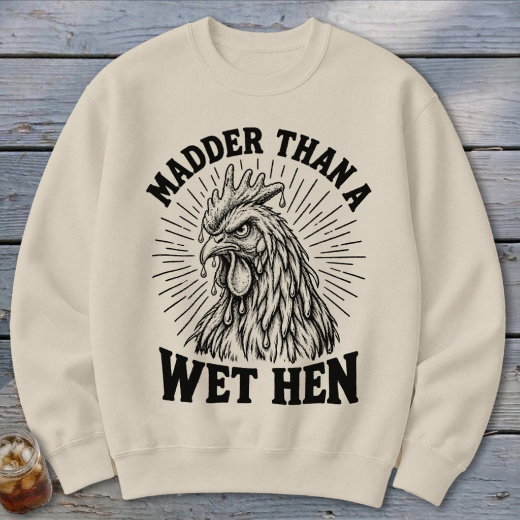 Madder Than a Wet Hen Sweatshirt