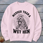 Madder Than a Wet Hen Sweatshirt