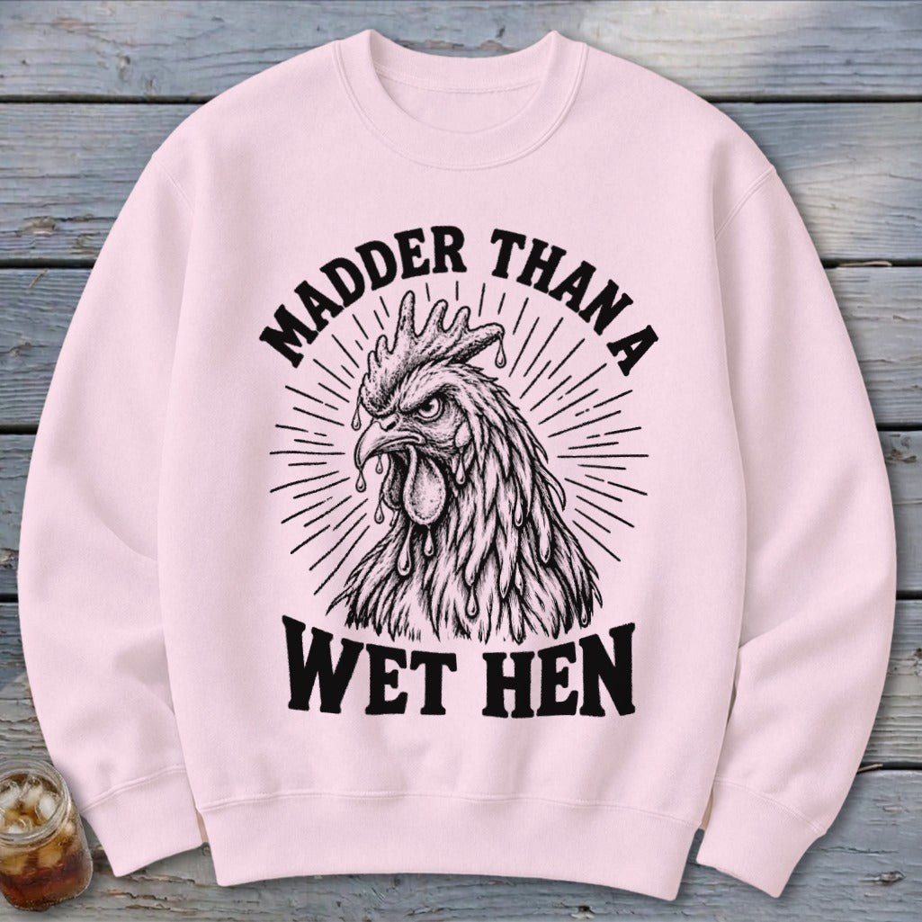 Madder Than a Wet Hen Sweatshirt