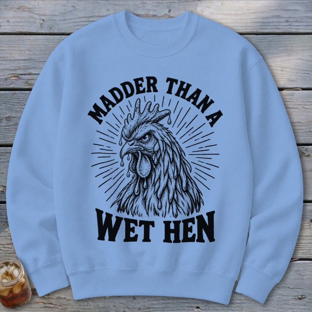 Madder Than a Wet Hen Sweatshirt