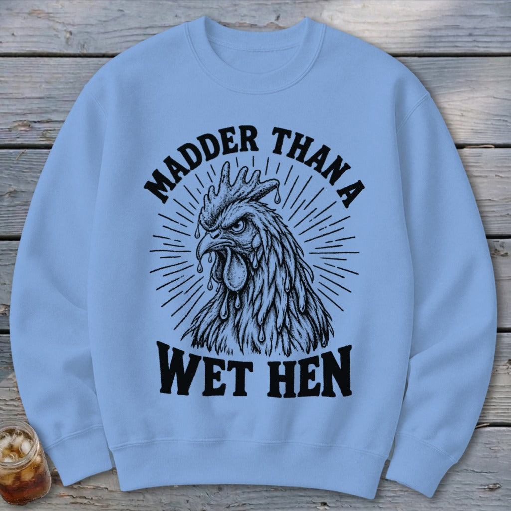 Madder Than a Wet Hen Sweatshirt