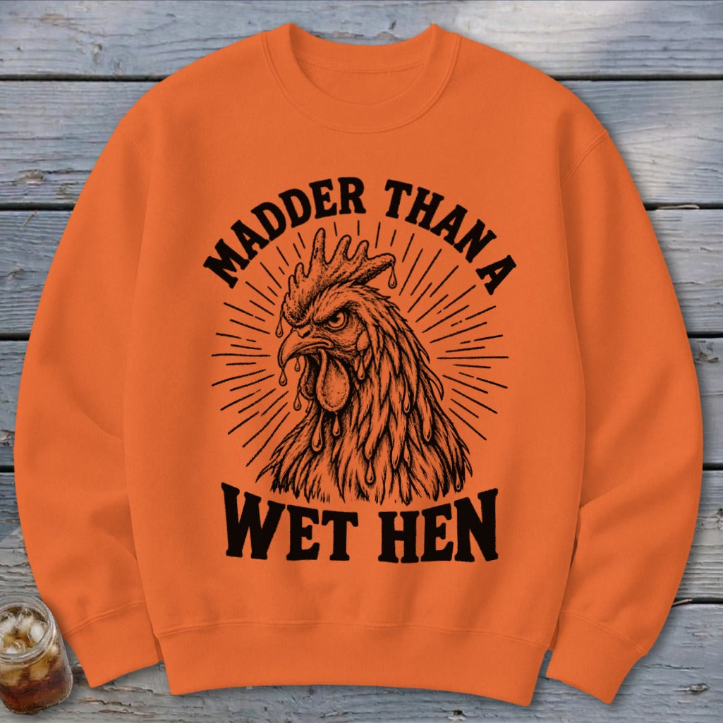 Madder Than a Wet Hen Sweatshirt