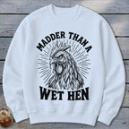 Madder Than a Wet Hen Sweatshirt