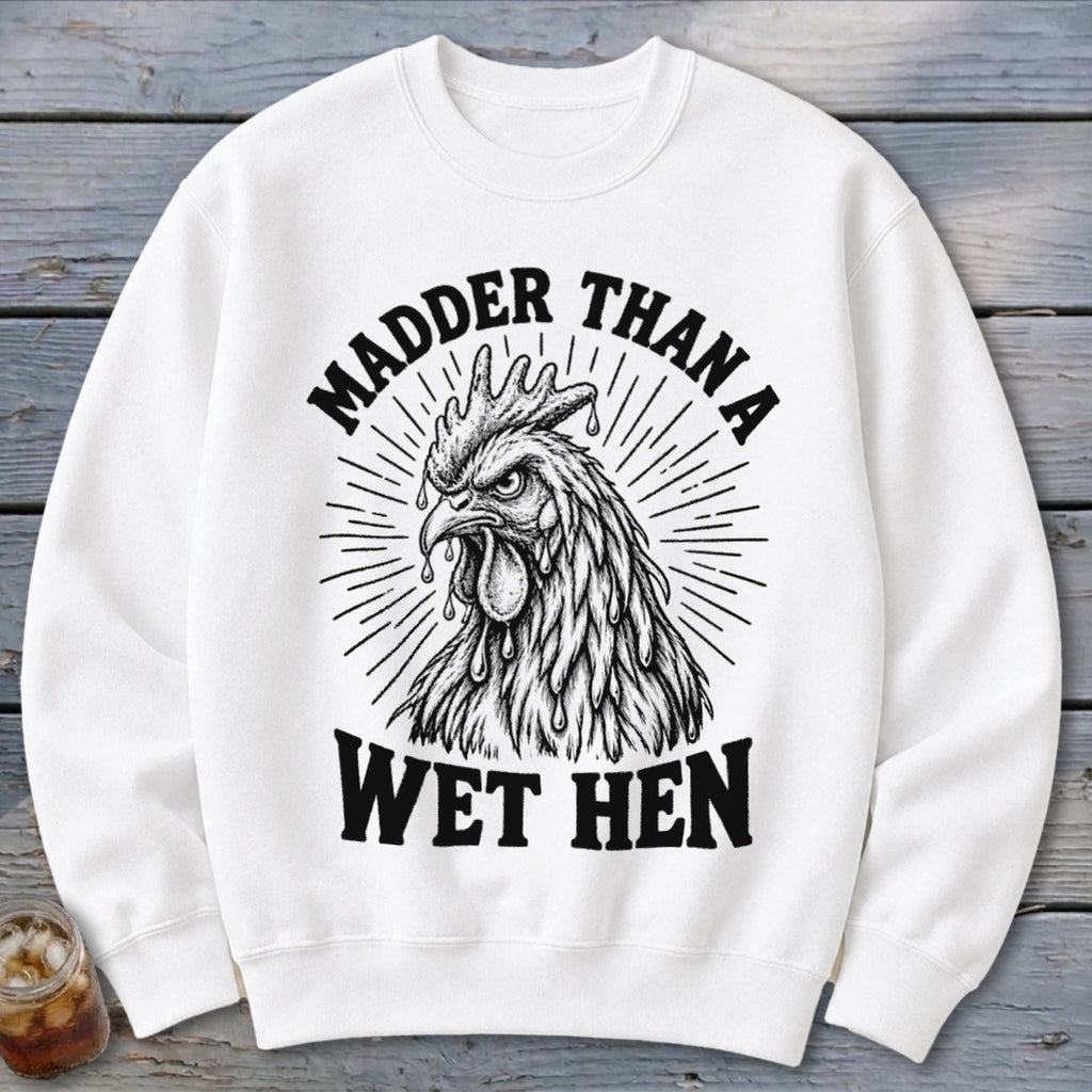 Madder Than a Wet Hen Sweatshirt