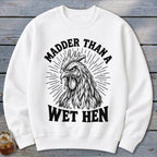 Madder Than a Wet Hen Sweatshirt