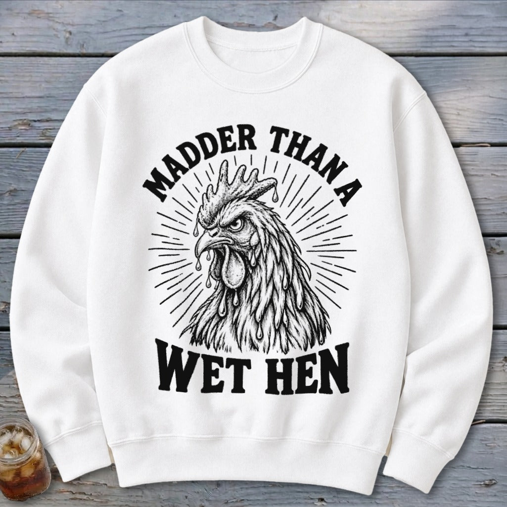 Madder Than a Wet Hen Sweatshirt